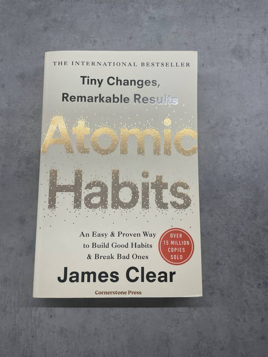 Atomic Habits. An Easy and Proven Way to Build Good Habits and Break Bad Ones