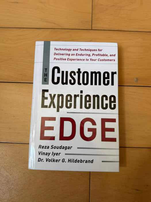 The Customer Experience Edge: Technology and Techniques for Delivering an Enduring, Profitable and Positive Experience to Your Customers